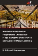 Cover-Bild zum Titel 'Previsione del rischio respiratorio utilizzando l'inquinamento atmosferico attraverso il Deep Learning' von 'Usharani Bhimavarapu'