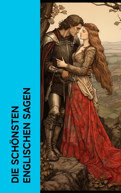 Die schönsten englischen Sagen - Dorothea Schlegel, Wolfram Von Eschenbach, Gottfried von Straßburg, Thomas Crofton Croker