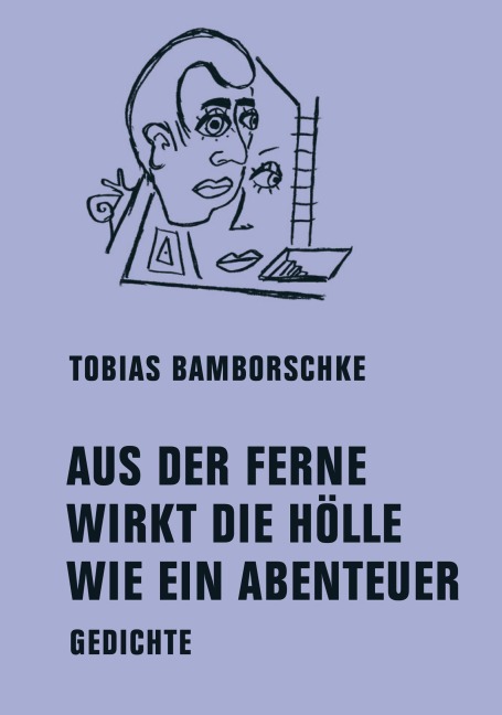 AUS DER FERNE WIRKT DIE HÖLLE WIE EIN ABENTEUER - Tobias Bamborschke