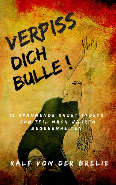 Verpiss dich Bulle! - Ralf von der Brelie