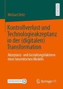 Cover-Bild zum Titel 'Kontrollverlust und Technologieakzeptanz in der (digitalen) Transformation' von 'Michael Ortiz'