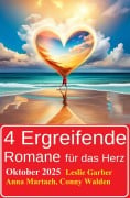 Cover-Bild zum Titel '4 Ergreifende Romane für das Herz Oktober 2025' von 'Leslie Garber, Conny Walden, Anna Martach'