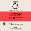 Amerigo Vespucci: A short biography - George Fritsche, Minute Biographies, Minutes