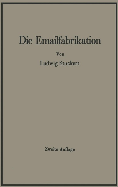 Die Emailfabrikation Ein Lehr- und Handbuch für die Emailindustrie - Ludwig Stuckert
