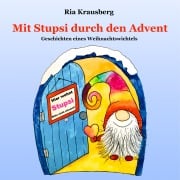 Cover-Bild zum Titel 'Mit Stupsi durch den Advent - Begleite den Wichtel Stupsi in 24 fortlaufenden Geschichten bei seinen Abenteuern in der Adventszeit' von 'Ria Krausberg'