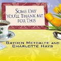 Some Day You'll Thank Me for This Lib/E: The Official Southern Ladies' Guide to Being a Perfect Mother - Charlotte Hays, Gayden Metcalfe