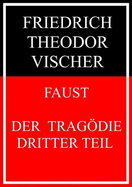 Faust - der Tragödie dritter Teil - Friedrich Theodor Vischer