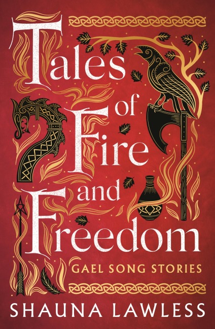 Tales of Fire and Freedom: Gael Song Stories - Shauna Lawless