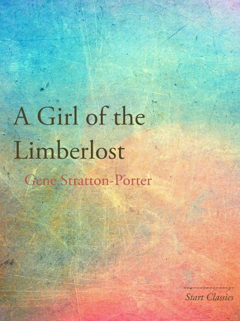 A Girl of the Limberlost - Gene Stratton Porter