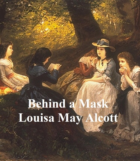 Behind a Mask - Louisa May Alcott