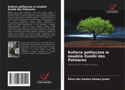 Kultura polityczna w osadzie Zumbi dos Palmares - Elson Dos Santos Gomes Junior