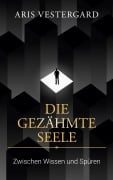 Cover-Bild zum Titel 'Die gezähmte Seele' von 'Aris Vestergard'