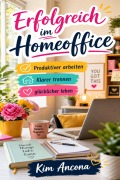 Cover-Bild zum Titel 'Erfolgreich im Homeoffice' von 'Kim Ancona'