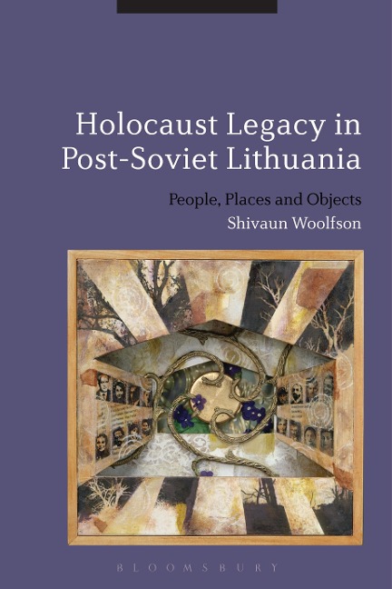 Holocaust Legacy in Post-Soviet Lithuania - Shivaun Woolfson