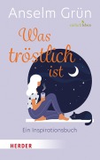 Was tröstlich ist - ein Inspirationsbuch - Anselm Grün