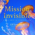 Mission Invisible Lib/E: A Novel about the Science of Light - Ulf Leonhardt