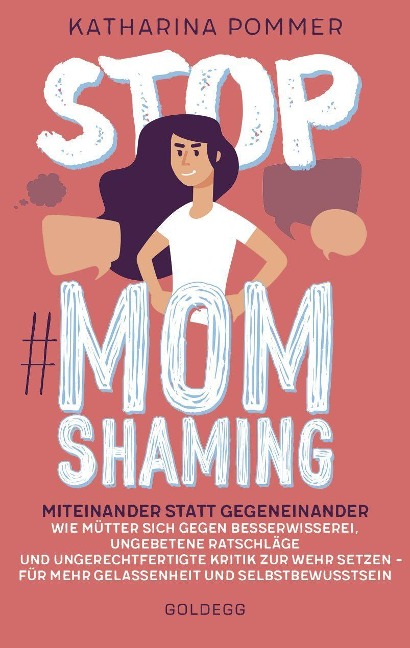 Stop MomShaming. Miteinander statt gegeneinander. Wie Mütter sich gegen Besserwisserei, ungebetene Ratschläge und ungerechtfertigte Kritik zur Wehr setzen - für mehr Gelassenheit und Selbstbewusstsein. - Katharina Pommer