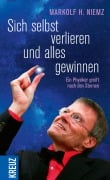 Sich selbst verlieren und alles gewinnen - Markolf H. Niemz