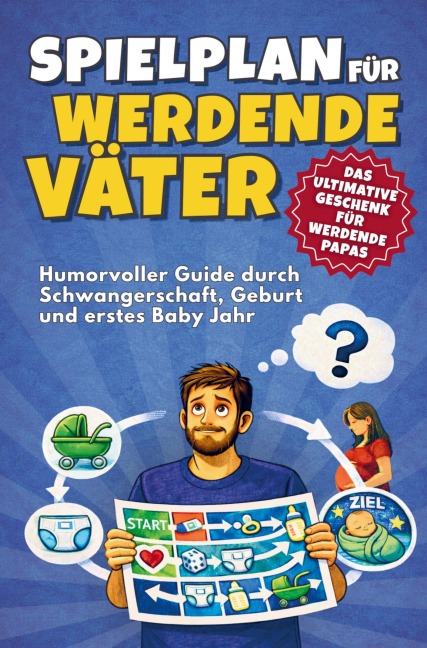 Spielplan für werdende Väter - Humorvoller Guide durch Schwangerschaft, Geburt und erstes Babyjahr - Impressions Publishing