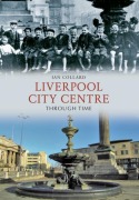 Cover-Bild zum Titel 'Liverpool City Centre Through Time' von 'Ian Collard'