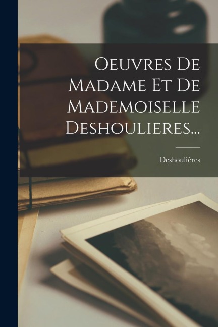 Oeuvres De Madame Et De Mademoiselle Deshoulieres... - 