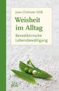 Weisheit im Alltag - Benediktinische Lebensbewältigung - Joan Chittister