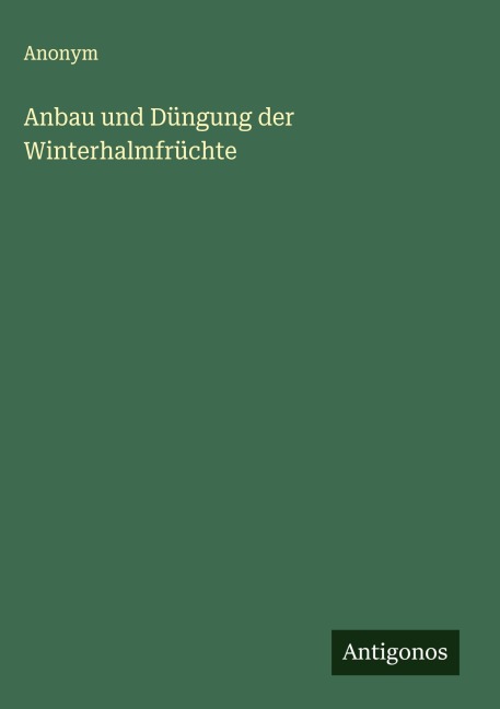 Anbau und Düngung der Winterhalmfrüchte - Anonym