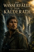 Cover-Bild zum Titel 'Die Wasserfälle von Kalderath  Nolan Dreyers verborgene Treppe' von 'Matthias Kroner Mk'