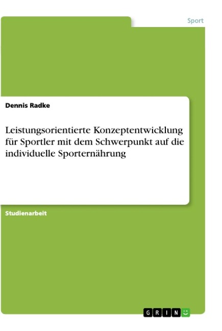Leistungsorientierte Konzeptentwicklung für Sportler mit dem Schwerpunkt auf die individuelle Sporternährung - Dennis Radke