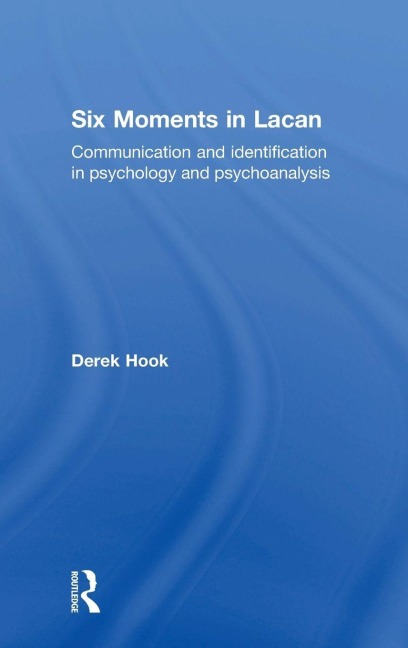 Six Moments in Lacan - Derek Hook