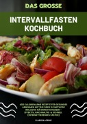 Cover-Bild zum Titel 'Das große Intervallfasten Kochbuch: 400 kalorienarme Rezepte für gesundes Abnehmen mit 16:8 oder 5:2 Methode inklusive Nährwertangaben - effektiv, nachhaltig und schnell (Intermittierendes Fasten)' von 'Clarissa Lorenz'