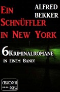 6 Alfred Bekker Kriminalromane - Ein Schnüffler in New York - Alfred Bekker