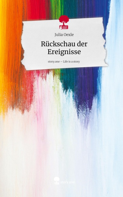 Rückschau der Ereignisse. Life is a Story - story.one - Julia Oexle