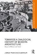 Cover-Bild zum Titel 'Towards a Dialogical History of Modern Architecture' von 'Jorge Francisco Liernur'