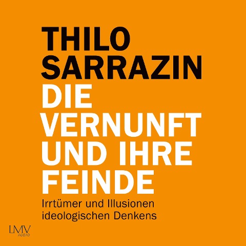 Die Vernunft und ihre Feinde - Thilo Sarrazin