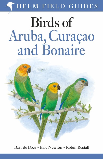 Field Guide to Birds of Aruba, Curacao and Bonaire - Bart De Boer, Eric Newton, Robin Restall