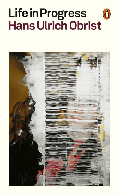 Life in Progress - Hans Ulrich Obrist