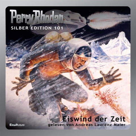Perry Rhodan Silber Edition 101: Eiswind der Zeit - Clark Darlton, H. G. Ewers, H. G. Francis, Hans Kneifel, Kurt Mahr