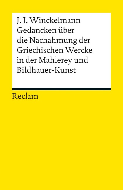 Gedancken über die Nachahmung der Griechischen Wercke in der Mahlerey und Bildhauer-Kunst. Sendschreiben. Erläuterung - Johann Joachim Winckelmann