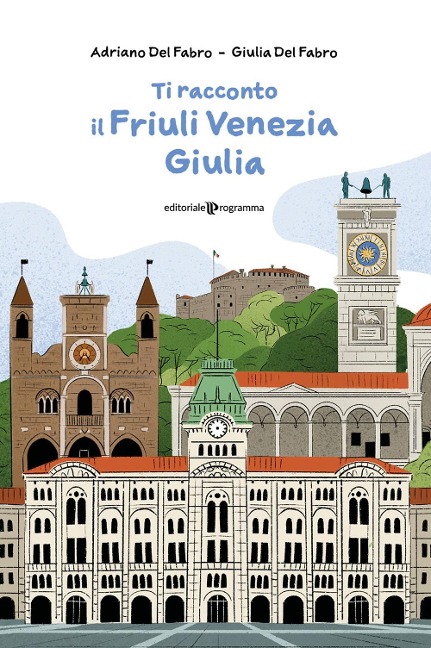 Ti racconto il Friuli Venezia Giulia - Adriano Del Fabro, Giulia Del Fabro