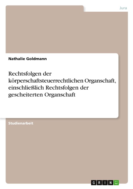 Rechtsfolgen der körperschaftsteuerrechtlichen Organschaft, einschließlich Rechtsfolgen der gescheiterten Organschaft - Nathalie Goldmann