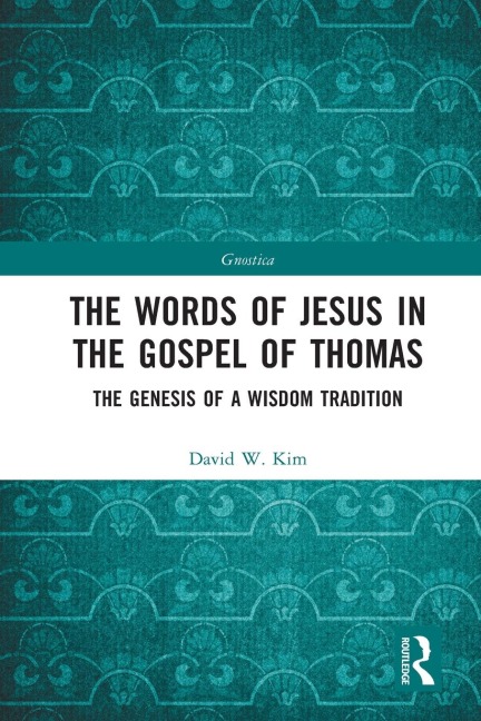 The Words of Jesus in the Gospel of Thomas - David W. Kim