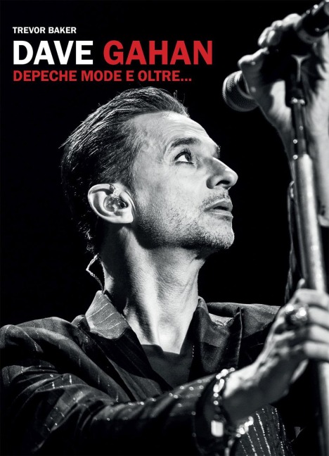 Dave Gahan. Depeche Mode e oltre... - Trevor Baker