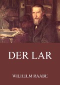 Der Lar - Wilhelm Raabe