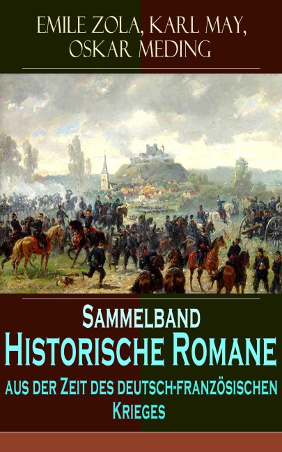 Sammelband - Historische Romane aus der Zeit des deutsch-französischen Krieges - Emile Zola, Karl May, Oskar Meding
