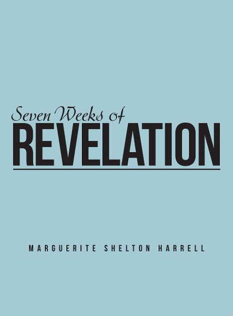 Seven Weeks of Revelation - Marguerite Shelton Harrell