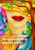 Meine Hochsensibilität positiv gelebt - Silvia Christine Strauch