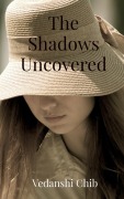 Cover-Bild zum Titel 'The Shadows Uncovered' von 'Vedanshi Chib'
