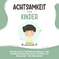 Cover-Bild zum Titel 'Achtsamkeit für Kinder: Wie Sie Ihr Kind mit Achtsamkeitstraining und Bewusstseinsübungen zu einem dankbaren, gelassenen und selbstbewussten Menschen erziehen - inkl. Meditation' von 'Marieke Buschmann'