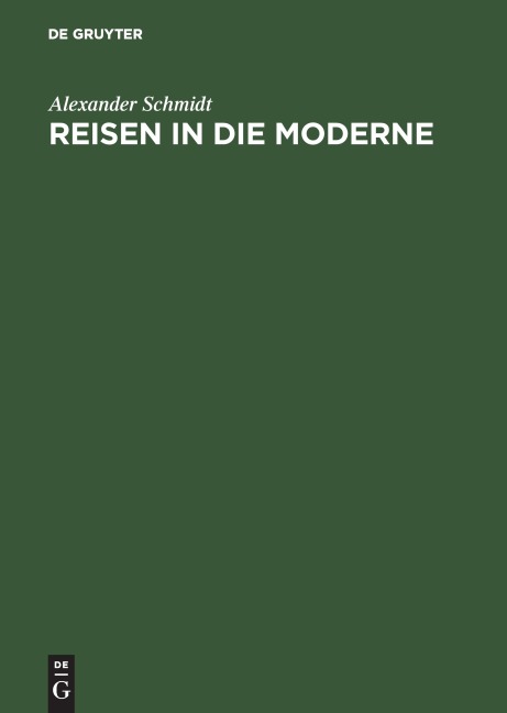 Reisen in die Moderne - Alexander Schmidt